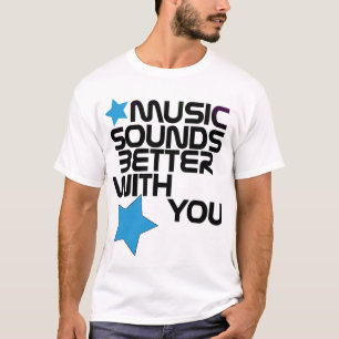 Musik klingt besser mit Ihnen T-Shirt