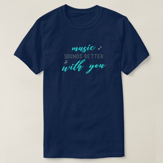 Musik klingt mit Ihnen besser T-Shirt (Design vorne)