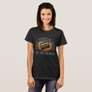 MUSIK MACHT MICH GLÜCKLICH, DU NICHT SO SEHR T-Shirt
