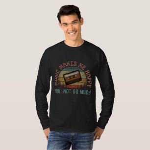 MUSIK MACHT MIR GLÜCKLICH, DASS SIE NICHT SO VIEL. T-Shirt
