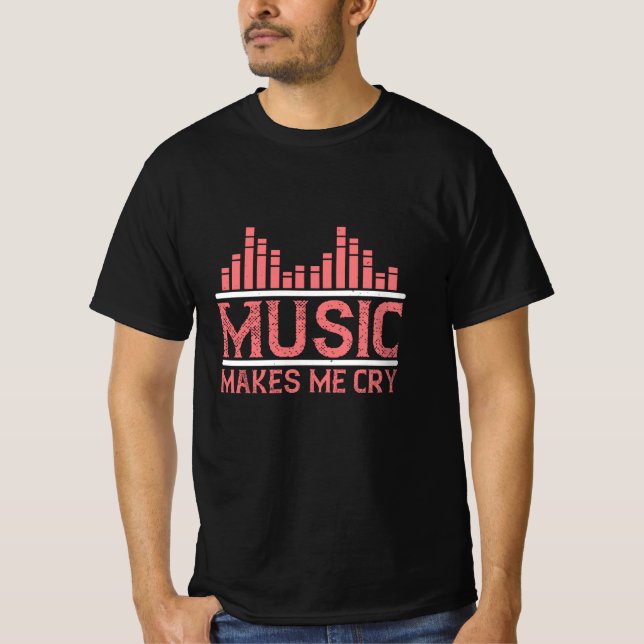 Musik - Musik macht mich weinen T-Shirt (Vorderseite)