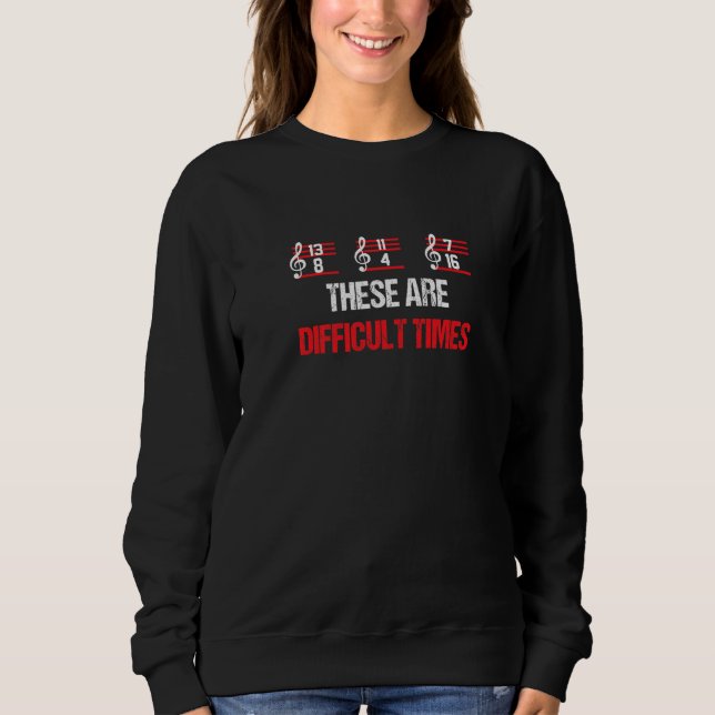 Musikerische Musiknoten, das sind schwierige Zeite Sweatshirt (Vorderseite)