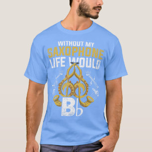 Musikinstrument Funny Zitat Saxophon T-Shirt
