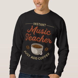 Musiklehrer Funny Coffee Lover Musiklehrer Sweatshirt