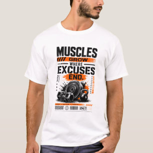 Muskeln wachsen, wo Ausreden enden T-Shirt