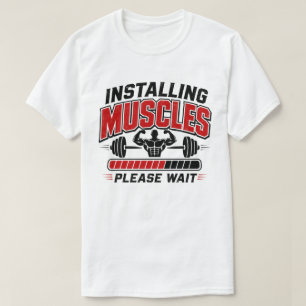 Muskeln werden installiert, bitte warten, lustiges T-Shirt