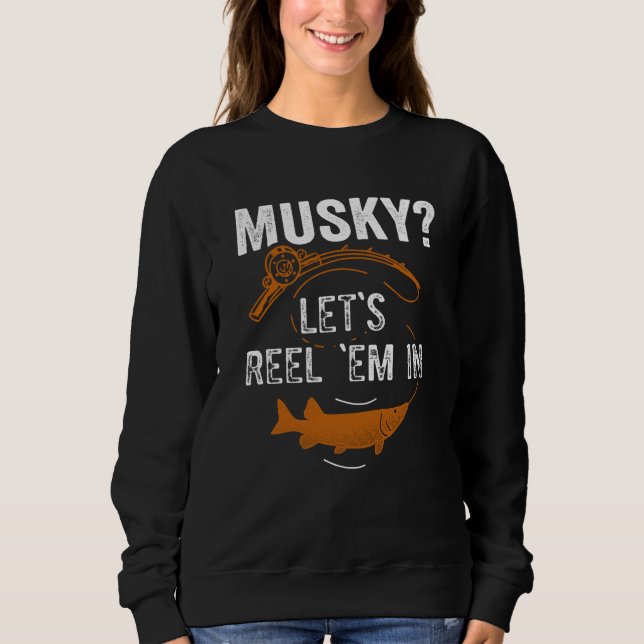 Musky Fishing Let's Reel 'em in  1 Sweatshirt (Vorderseite)