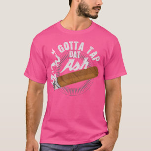 Muss diese Asche klopfen Zigarre rauchen T-Shirt