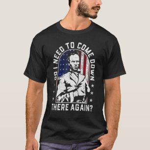 Muss ich hier wieder General Sherman herunter komm T-Shirt