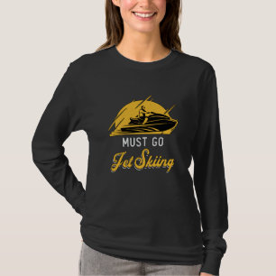 Muss Jet Ski Jet Ski Wassersport Jetski T-Shirt