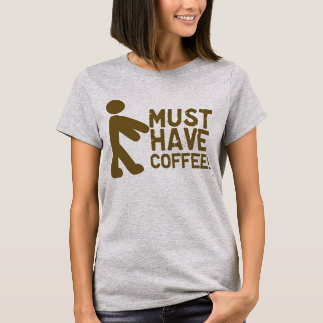 Muss Kaffee haben! Zombie T-Shirt (Vorderseite)