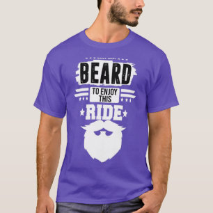 müssen Bart haben, um diese Fahrt zu genießen 1 1 T-Shirt