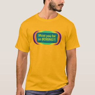 Müssen Sie so langweilig sein? Spektrum T-Shirt
