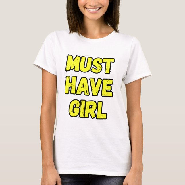 Must Have Girl T-Shirt – Fun & Bold Statement Tee (Vorderseite)
