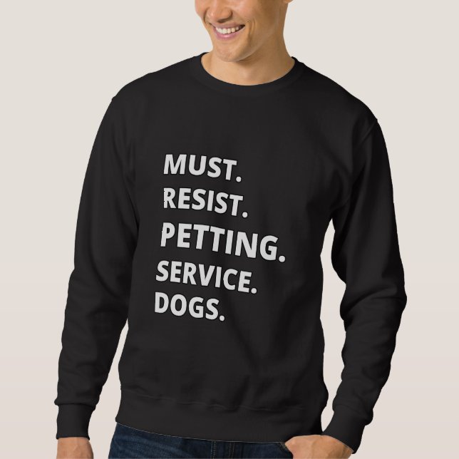 Must Resist Petting Service Dogs Sweatshirt (Vorderseite)
