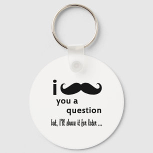 Mustache You a Question-Geschenke Schlüsselanhänger