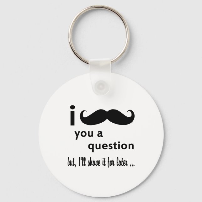 Mustache You a Question-Geschenke Schlüsselanhänger (Vorderseite)