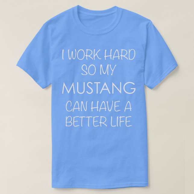 Mustang Horse TShirt travaillent dur afin que My C (Design devant)