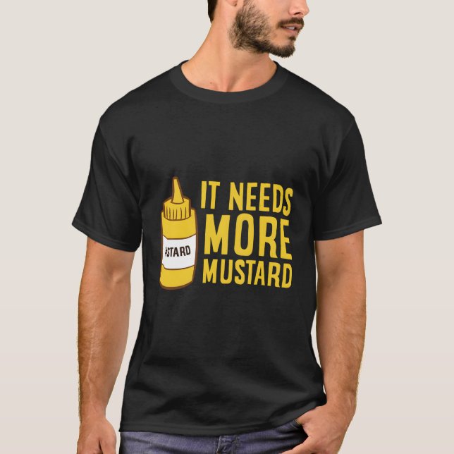 Mustard Squeeze Flasche benötigt mehr Senf Yello T-Shirt (Vorderseite)