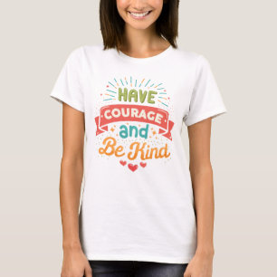Mut haben und nett sein T-Shirt