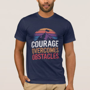 Mut überwindet Hindernisse. T - Shirt