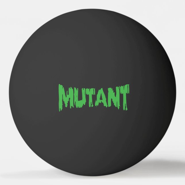 MUTANT TISCHTENNISBALL (Vorderseite)