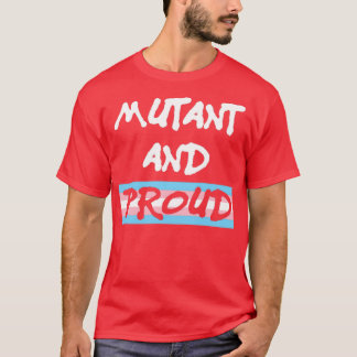 Mutant und Stolz T-Shirt