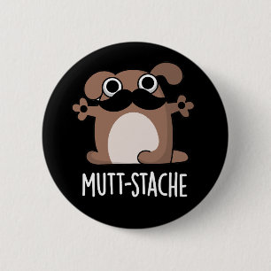 Mutt-stache Funny Dog Mustache Pun Dark BG Button