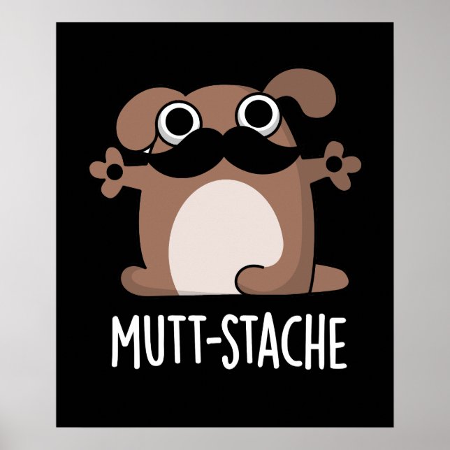 Mutt-stache Funny Dog Mustache Pun Dark BG Poster (Vorne)