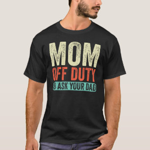 Mutter außer Dienst geh fragen Sie Ihren Vater Ret T-Shirt