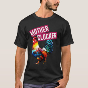 Mutter Clucker Rooster Chicken T-Shirt