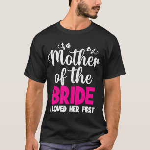Mutter der Braut, die ich ihre erste Mutter der T-Shirt