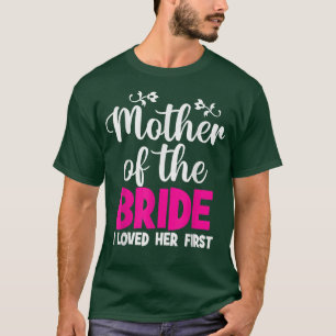 Mutter der Braut, die ich ihre erste Mutter der T-Shirt