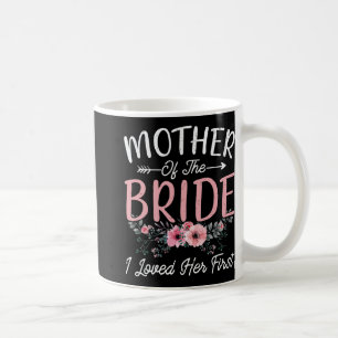 Mutter der Braut, die ich liebte ihre erste Braut Kaffeetasse
