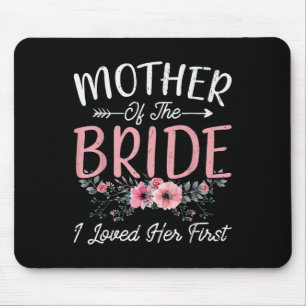 Mutter der Braut, die ich liebte ihre erste Braut Mousepad
