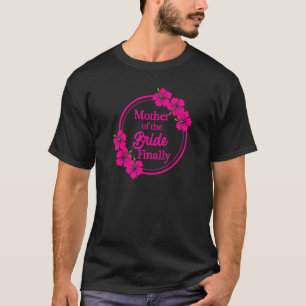 Mutter der Braut endlich Hochzeit Verlobt Hibisc T-Shirt