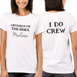 Mutter der Braut | I Do Crew Mama Name White T-Shirt<br><div class="desc">Dieser Junggeselinnen-Abschied ist für die Brautmutter bestimmt. Perfekt für die Mutter der Braut. Um den Text zu bearbeiten,  klicken Sie auf die Schaltfläche Personalisieren. Denken Sie daran,  beide Seiten zu bearbeiten.</div>