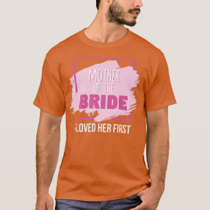 Mutter der Braut Ich liebte sie als Erste T-Shirt