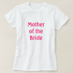 Mutter der Braut T-Shirt<br><div class="desc">Shirt, das sagt "Mutter der Bride Shirt "geeignet für Probe, Probe Abendessen oder Brautparty oder zu jeder Zeit</div>