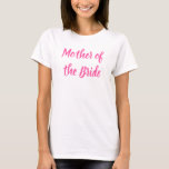 Mutter der Bride Pink Kalligraphie Hochzeit T-Shirt<br><div class="desc">Schöne Kalligraphie,  rosa Mutter des T - Shirt. Ideal für Hochzeitsfeier,  Probe Dinner.</div>