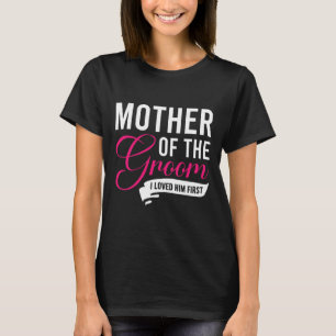 Mutter des Bräutigams, den ich ihn liebte, zuerst T-Shirt