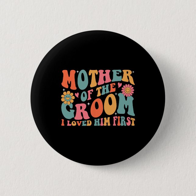 Mutter des Bräutigams Ich liebte ihn zuerst Mutter Button (Vorderseite)