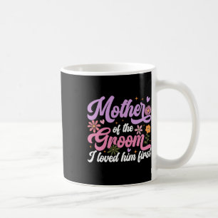Mutter des Bräutigams Ich liebte ihn zuerst Mutter Kaffeetasse
