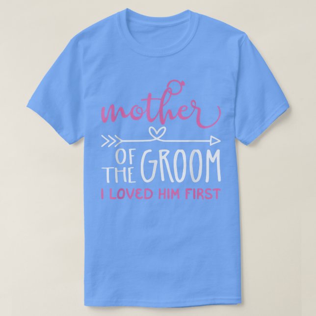 Mutter des Bräutigams Ich liebte Ihn zuerst T-Shirt (Design vorne)