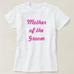 Mutter des Bräutigams T-Shirt<br><div class="desc">Mutter der Bräutigam-Brautjungfer - vervollkommnen Sie für Junggeselinnen-Abschiede! Oder für die Probe des großen Tages!</div>