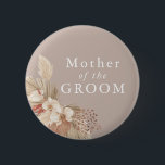 Mutter des Groom Boho Pampas Grass Button<br><div class="desc">Ein Hochzeitsgebet für die Mutter des Bräutigams mit neutralen Tönen und Pampas-Gras-Blättern.</div>