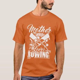 Mutter, die Lieben Ruderrücklauf macht T-Shirt