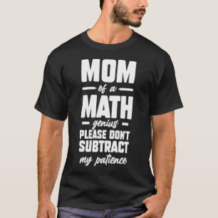 Mutter eines Mathe-Genies Bitte ziehe nicht meine T-Shirt