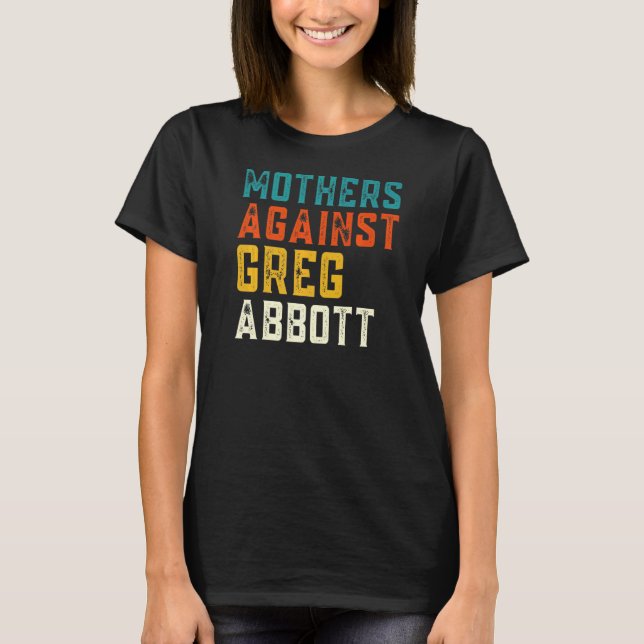 Mütter gegen Greg Abbott Texas Anti Abbott 2 T-Shirt (Vorderseite)