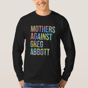 Mütter gegen Greg Abbott Texas Anti Abbott Krawatt T-Shirt